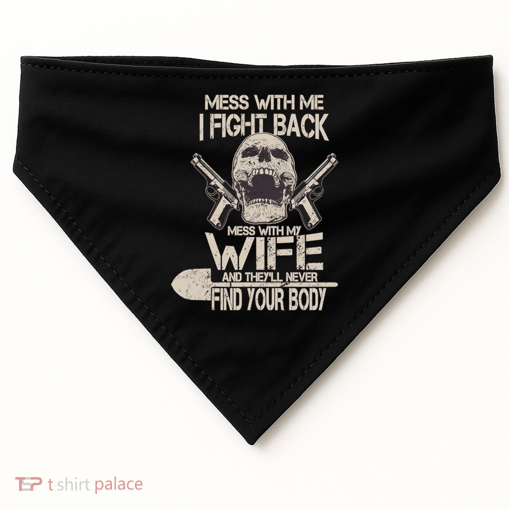 Mess With My Wife And They'll Never Find Your Body USA-Made Doggie Bandana