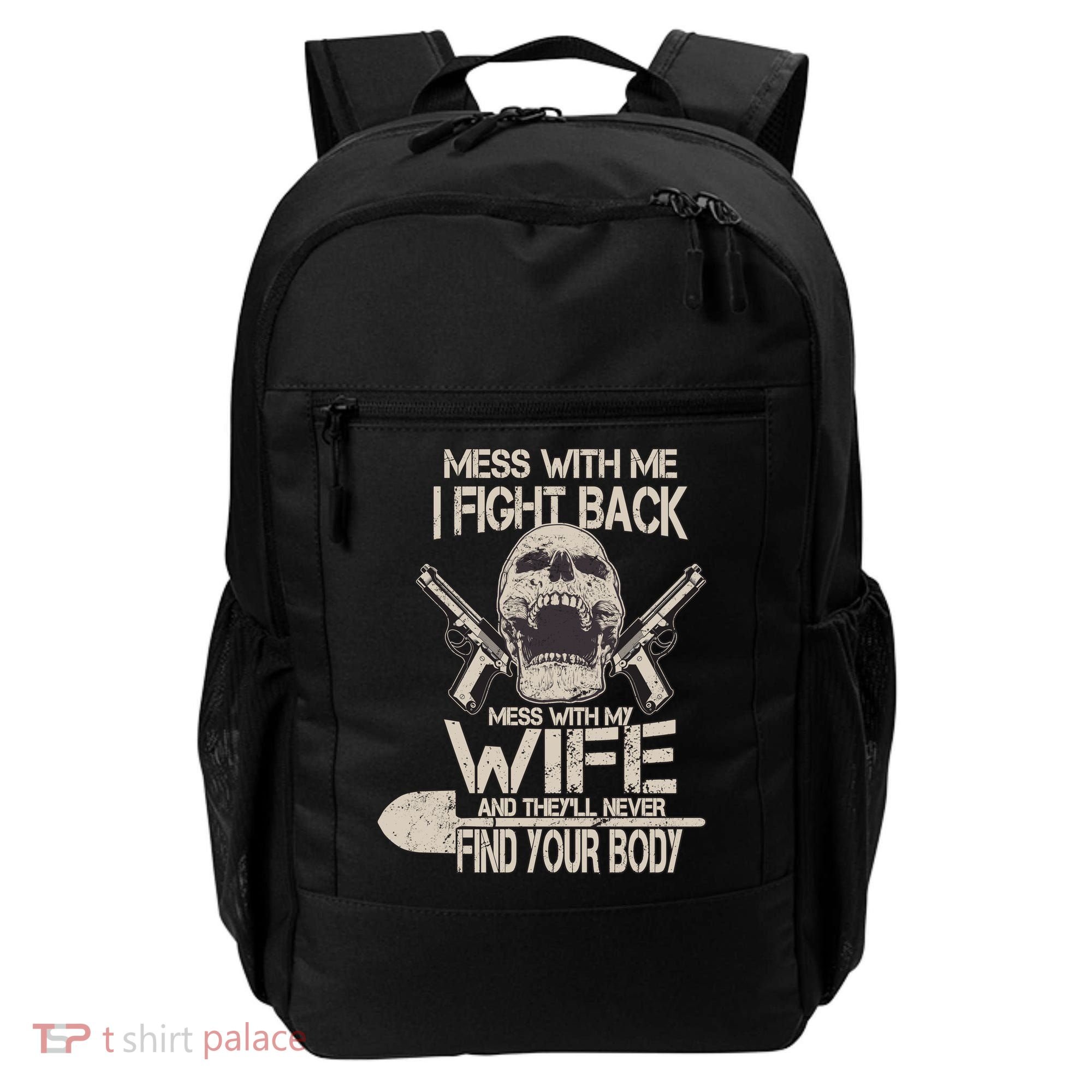 Mess With My Wife And They'll Never Find Your Body Backpack
