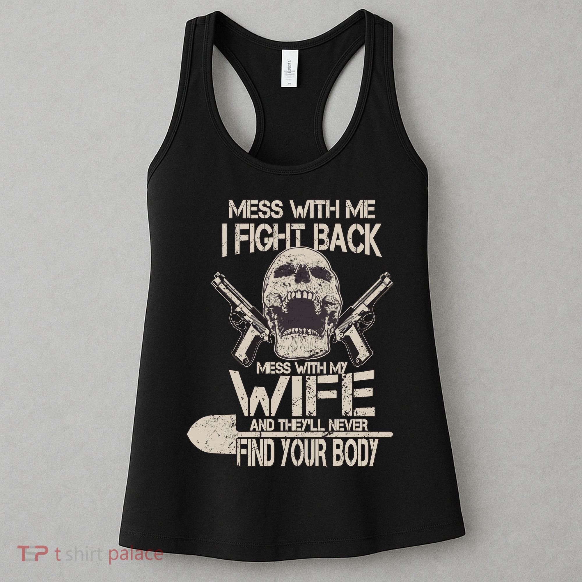 Mess With My Wife And They'll Never Find Your Body Women's Tank Top