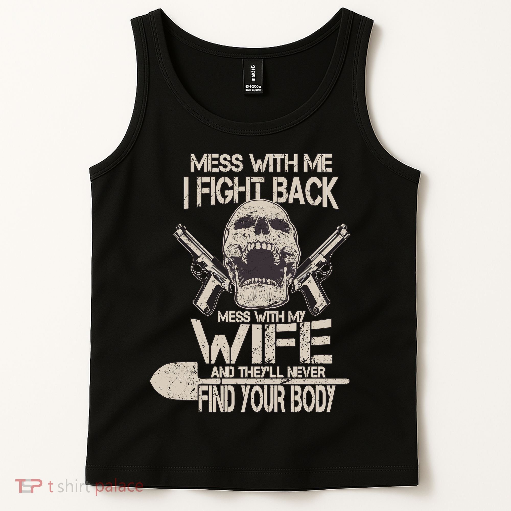 Mess With My Wife And They'll Never Find Your Body Tank Top