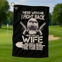 Mess With My Wife And They'll Never Find Your Body Golf Towel thumb 1
