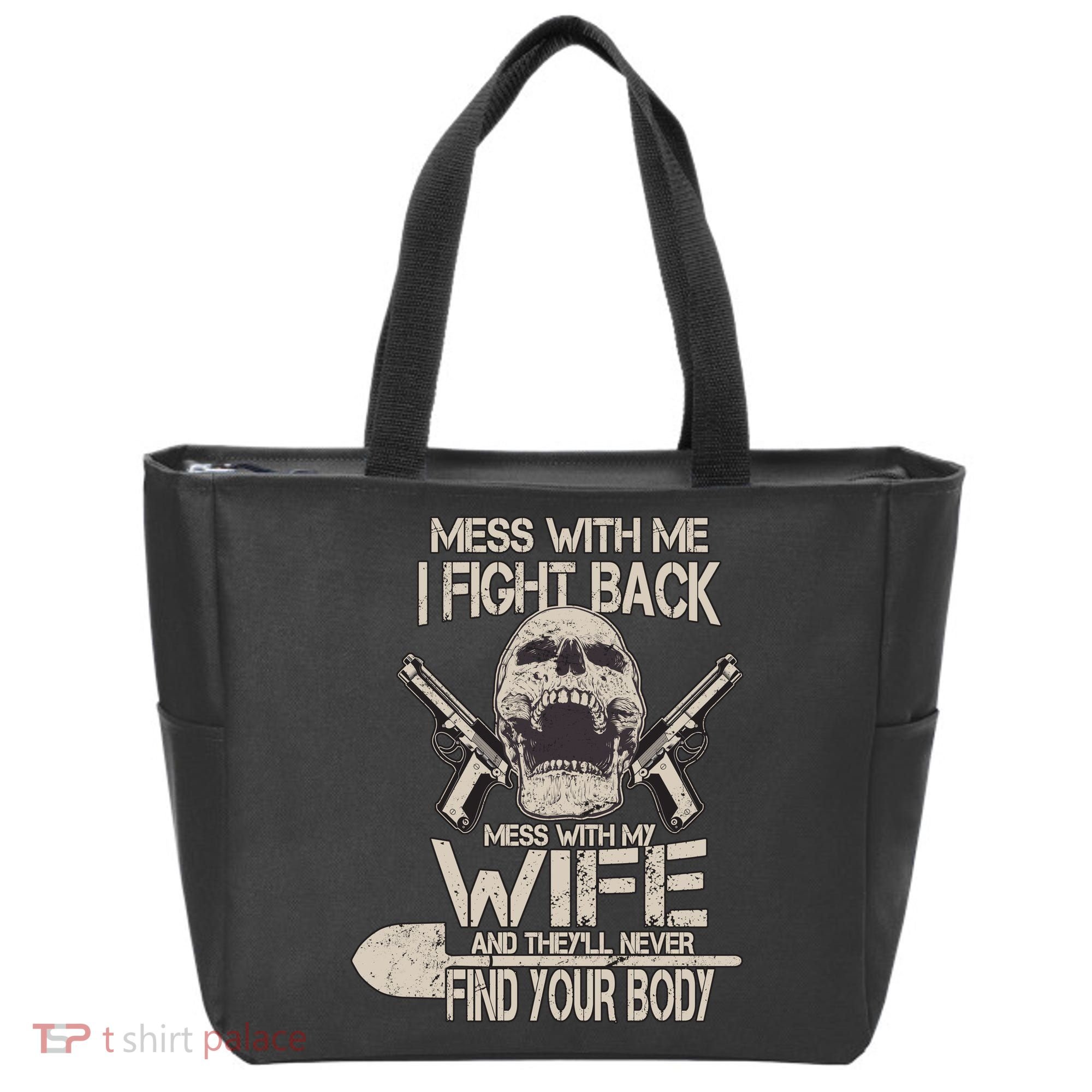 Mess With My Wife And They'll Never Find Your Body Tote Bag