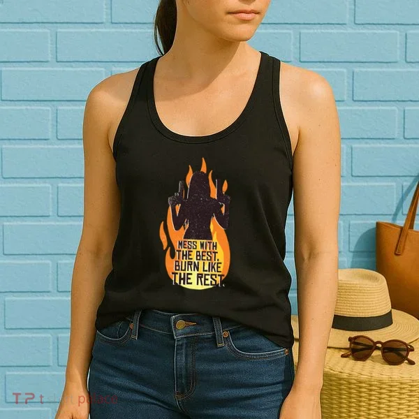 Mess With The Best Burn Like The Rest Women's Tank Top