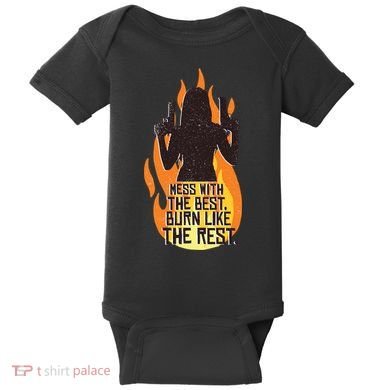 Mess With The Best Burn Like The Rest Baby Bodysuit