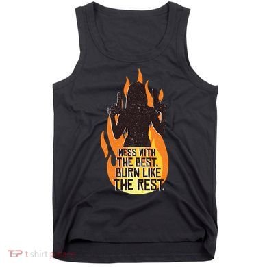 Mess With The Best Burn Like The Rest Tank Top