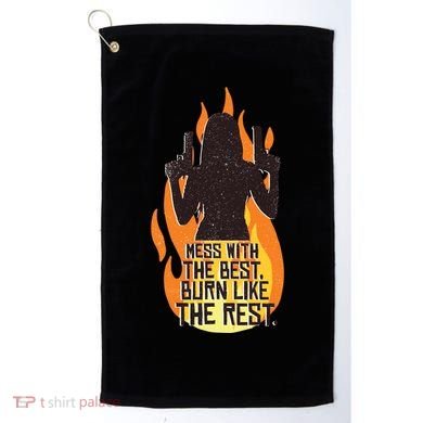 Mess With The Best Burn Like The Rest Golf Towel
