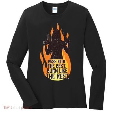Mess With The Best Burn Like The Rest Women's Long Sleeve Shirt