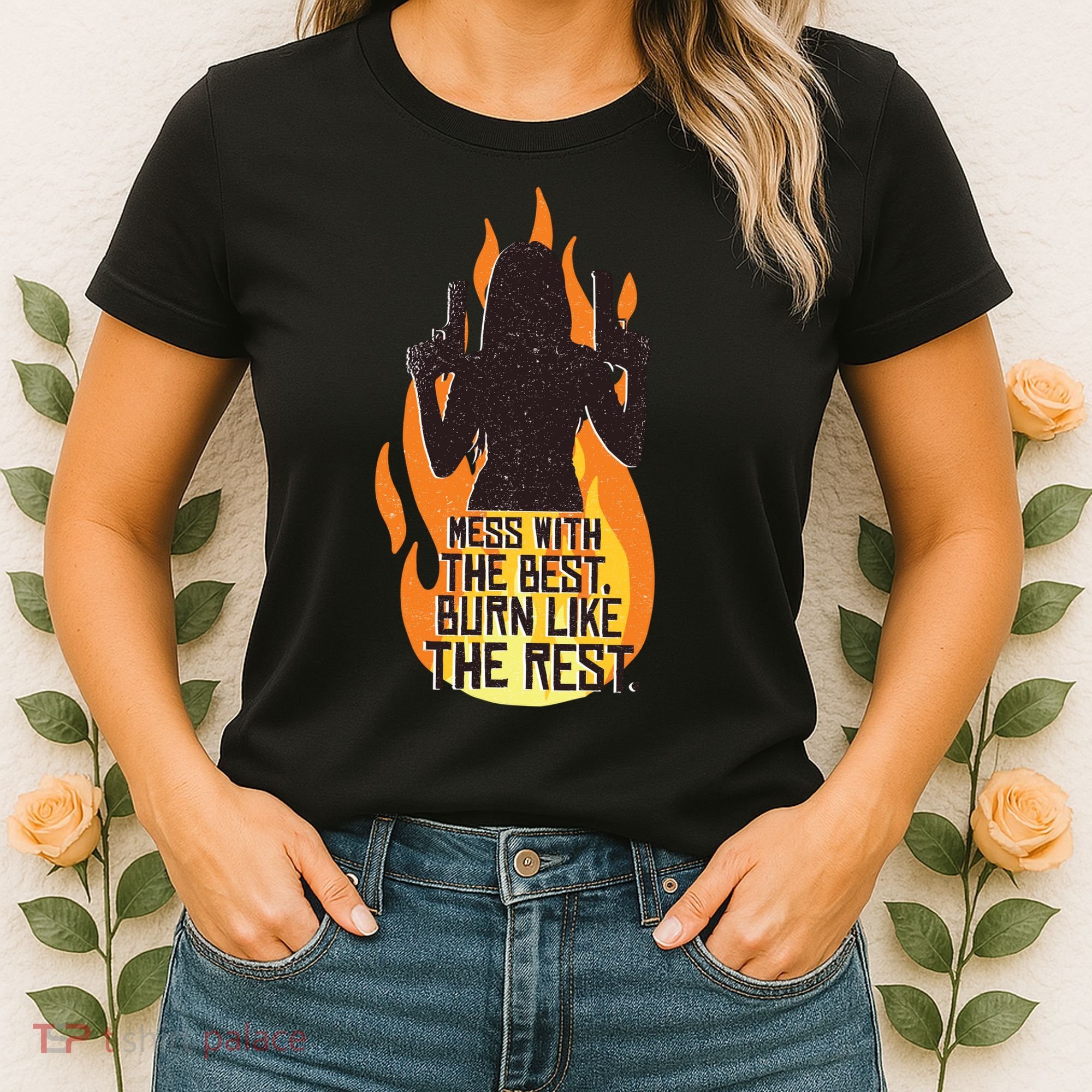 Mess With The Best Burn Like The Rest Women's T-Shirt