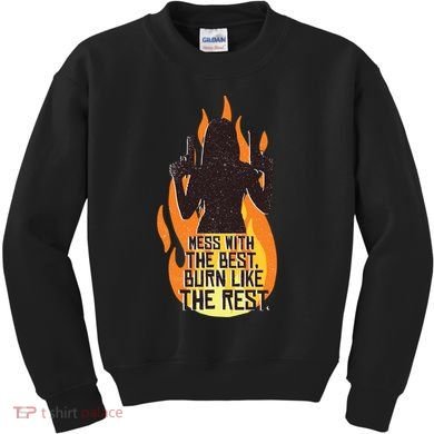 Mess With The Best Burn Like The Rest Kids Sweatshirt