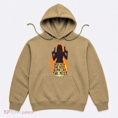 Mess With The Best Burn Like The Rest Hoodie