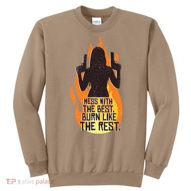 Mess With The Best Burn Like The Rest Sweatshirt