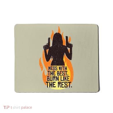 Mess With The Best Burn Like The Rest Mousepad