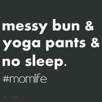 Messy Bun & Yoga Pants & No Sleep. #momlife Button thumb 1
