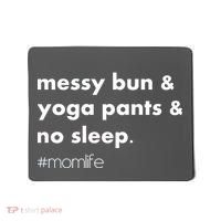 Messy Bun & Yoga Pants & No Sleep. #momlife Mousepad thumb 0