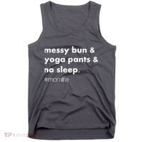 Messy Bun & Yoga Pants & No Sleep. #momlife Tank Top thumb 0