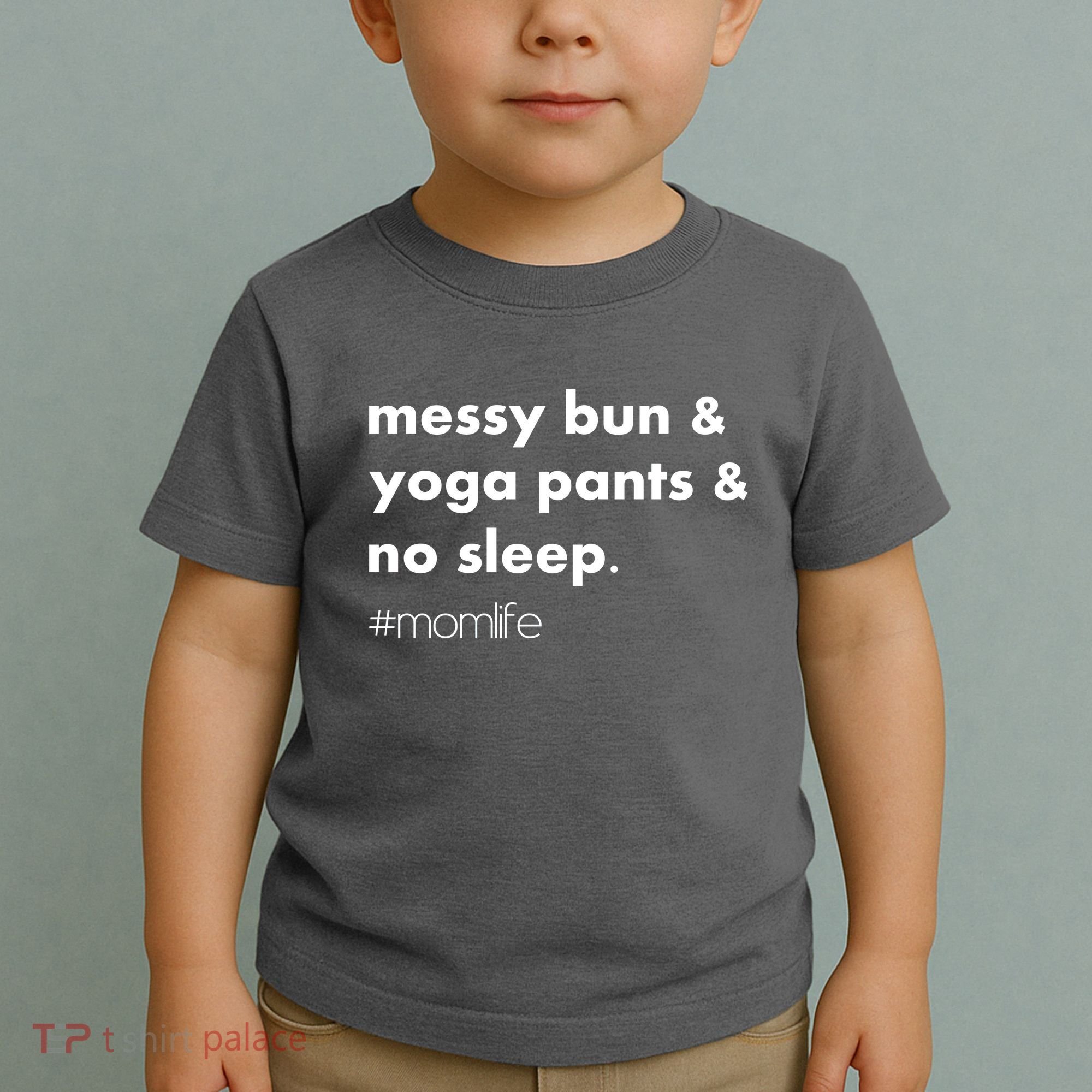 Messy Bun & Yoga Pants & No Sleep. #momlife Toddler T-Shirt