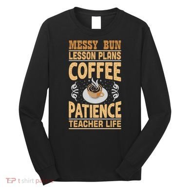 Messy Bun Lesson Plans Funny Teacher Long Sleeve Shirt
