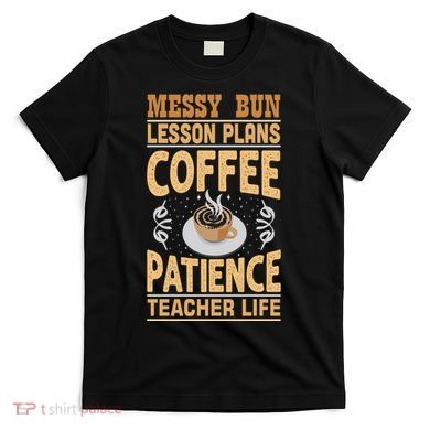 Messy Bun Lesson Plans Funny Teacher T-Shirt