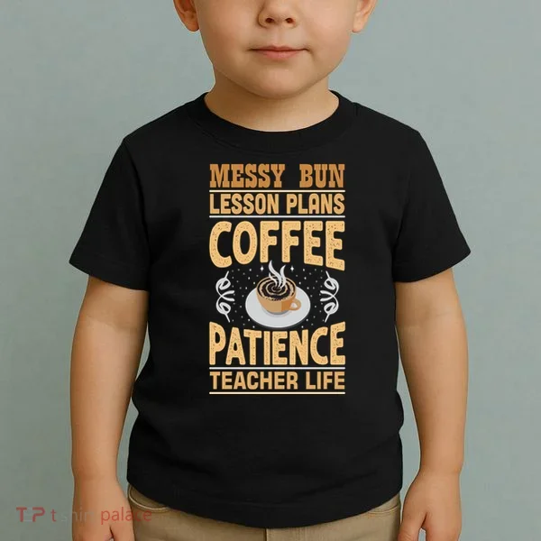 Messy Bun Lesson Plans Funny Teacher Toddler T-Shirt