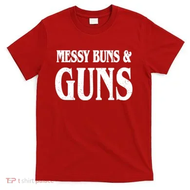 Messy Buns And Guns T-Shirt