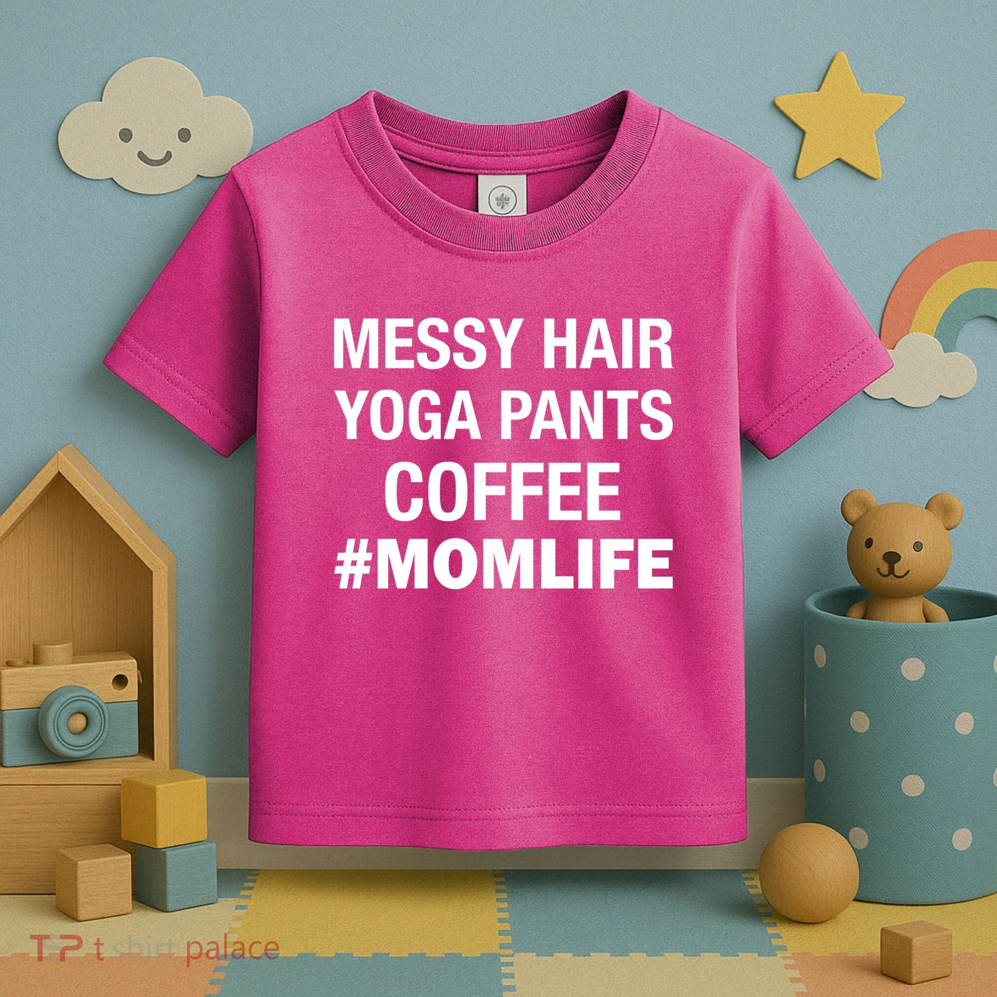Messy Hair Yoga Pants Mom Life #Momlife Toddler T-Shirt