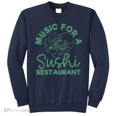 Music For A Sushi Restaurant Sweatshirt