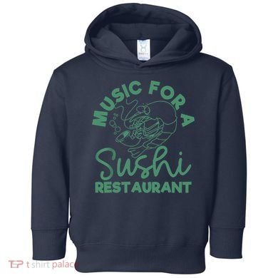 Music For A Sushi Restaurant Toddler Hoodie