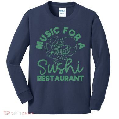 Music For A Sushi Restaurant Kids Long Sleeve Shirt
