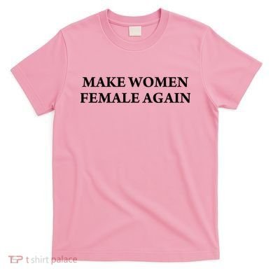 Make Female Again T-Shirt