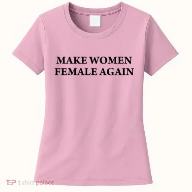Make Female Again Women's T-Shirt