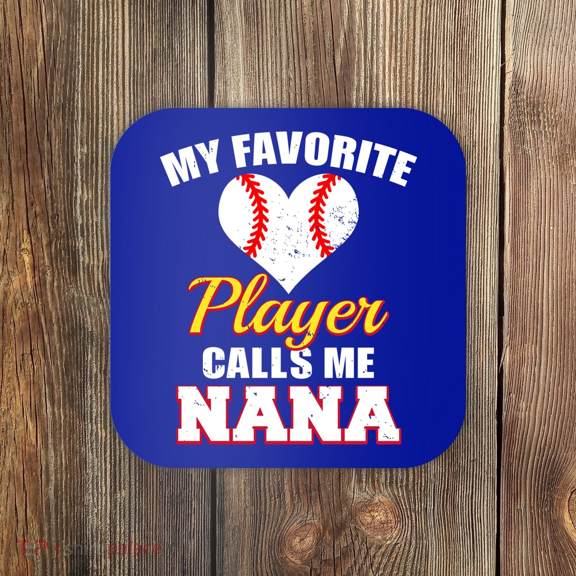 My Favorite Baseball Player Calls Me Nana Gift Coaster