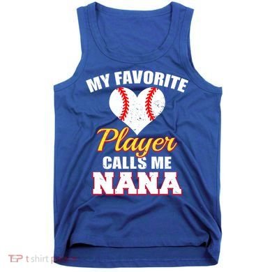 My Favorite Baseball Player Calls Me Nana Gift Tank Top