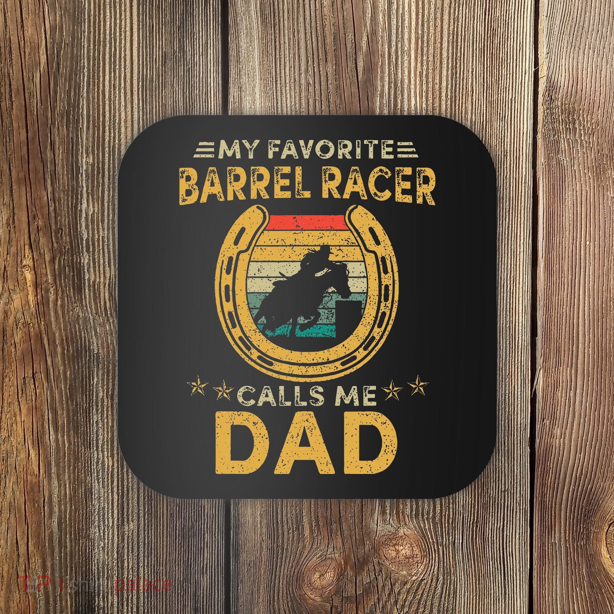 My favorite barrel racer calls me dad horse racing daddy fun Coaster