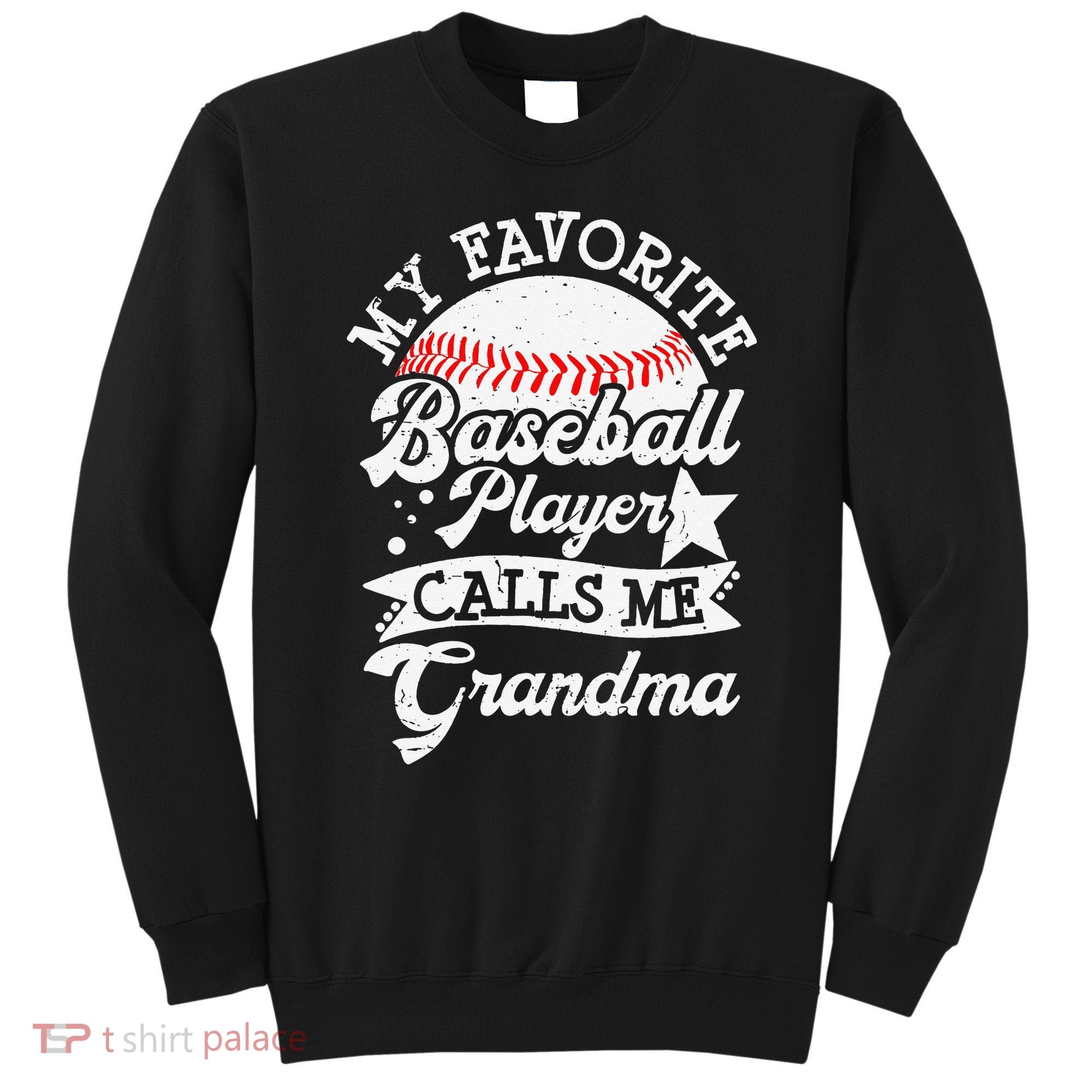 My Favorite Baseball Player Calls Me Grandma Baseball Family Sweatshirt