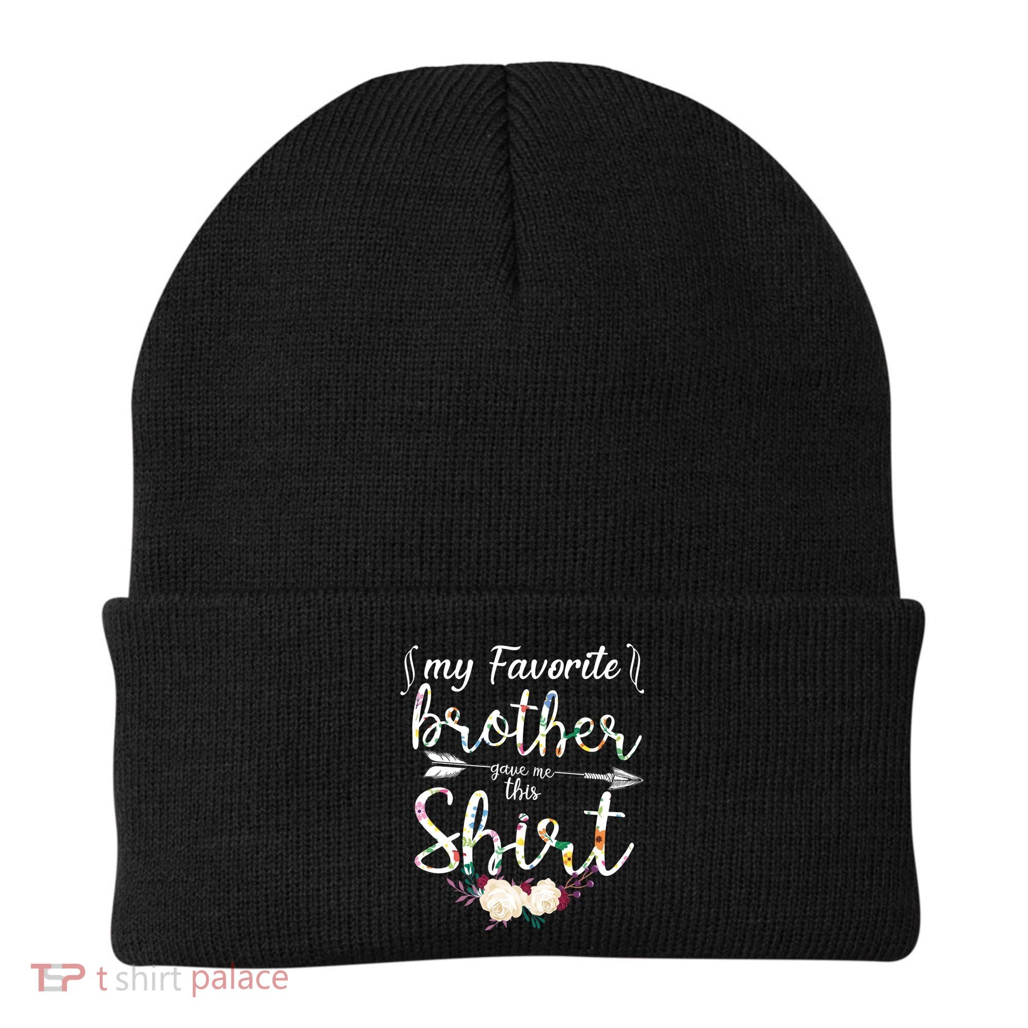 My Favorite Brother Gave Me This Shirt Beanie