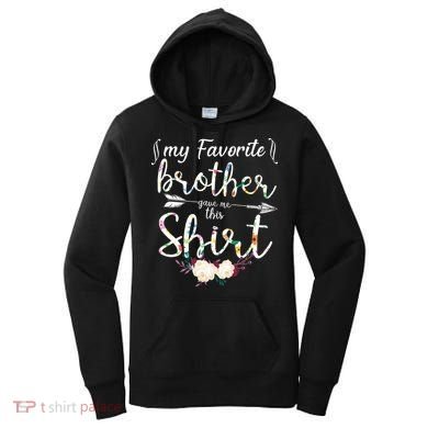 My Favorite Brother Gave Me This Shirt Women's Hoodie