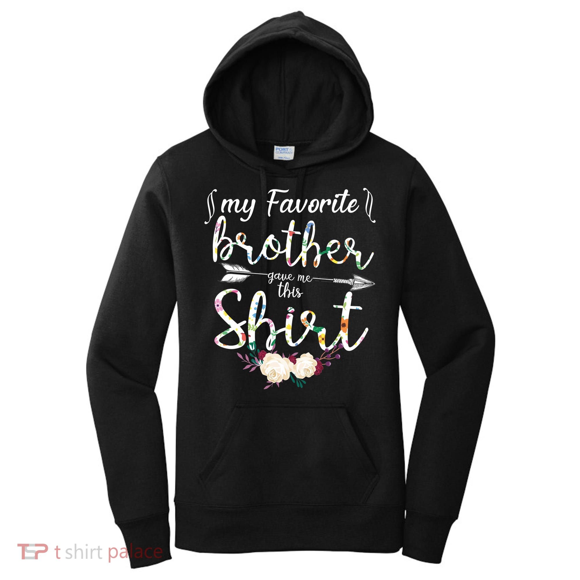My Favorite Brother Gave Me This Shirt Women's Hoodie