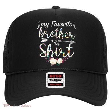 My Favorite Brother Gave Me This Shirt Hat