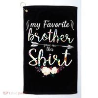 My Favorite Brother Gave Me This Shirt Golf Towel thumb 0