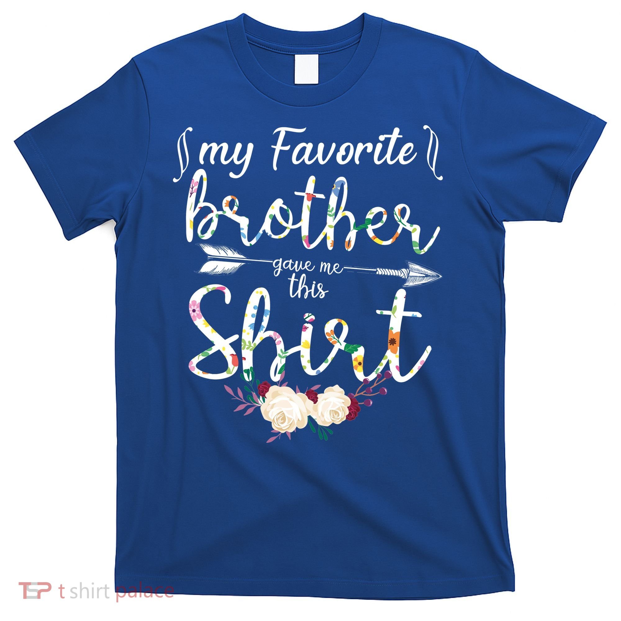 My Favorite Brother Gave Me This Shirt T-Shirt