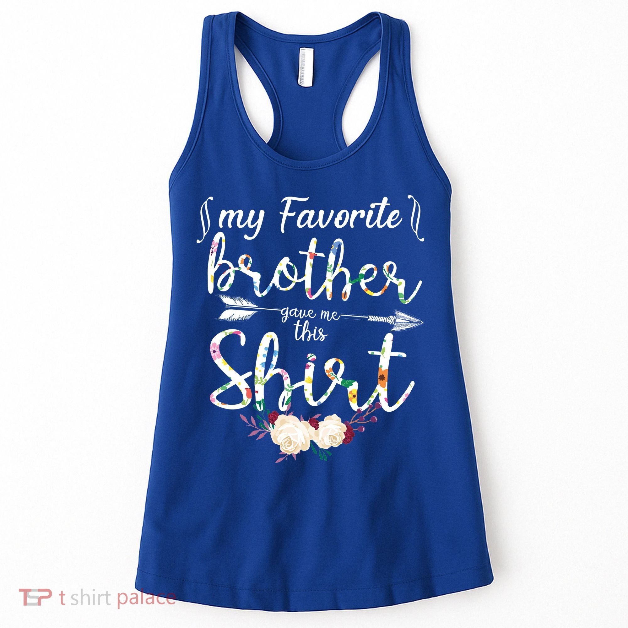 My Favorite Brother Gave Me This Shirt Women's Tank Top