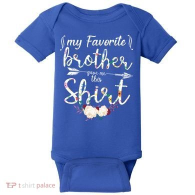 My Favorite Brother Gave Me This Shirt Baby Bodysuit
