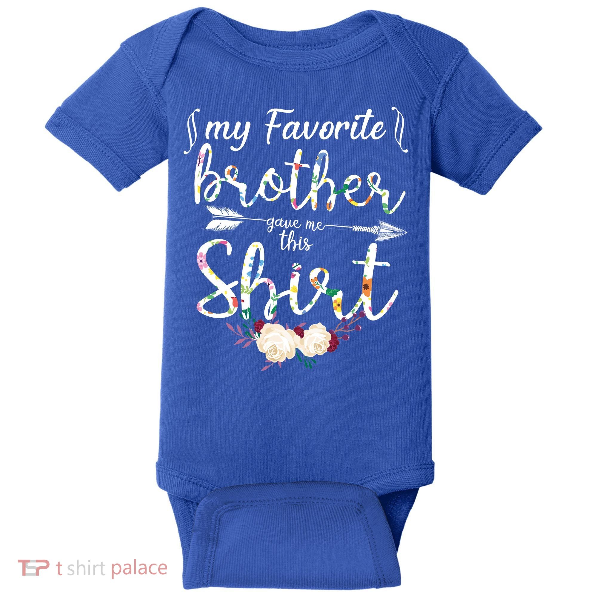 My Favorite Brother Gave Me This Shirt Baby Bodysuit