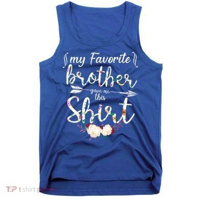 My Favorite Brother Gave Me This Shirt Tank Top