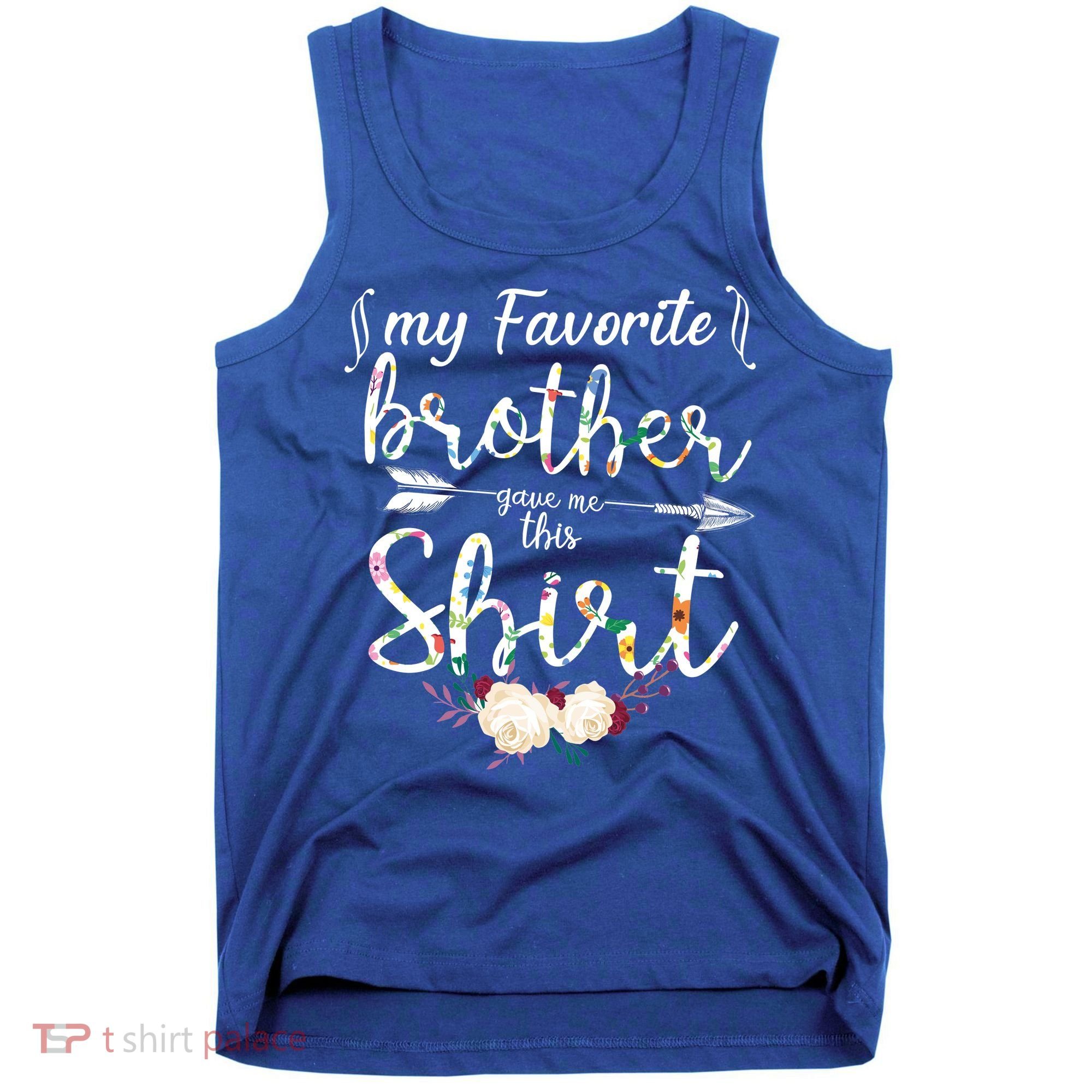 My Favorite Brother Gave Me This Shirt Tank Top