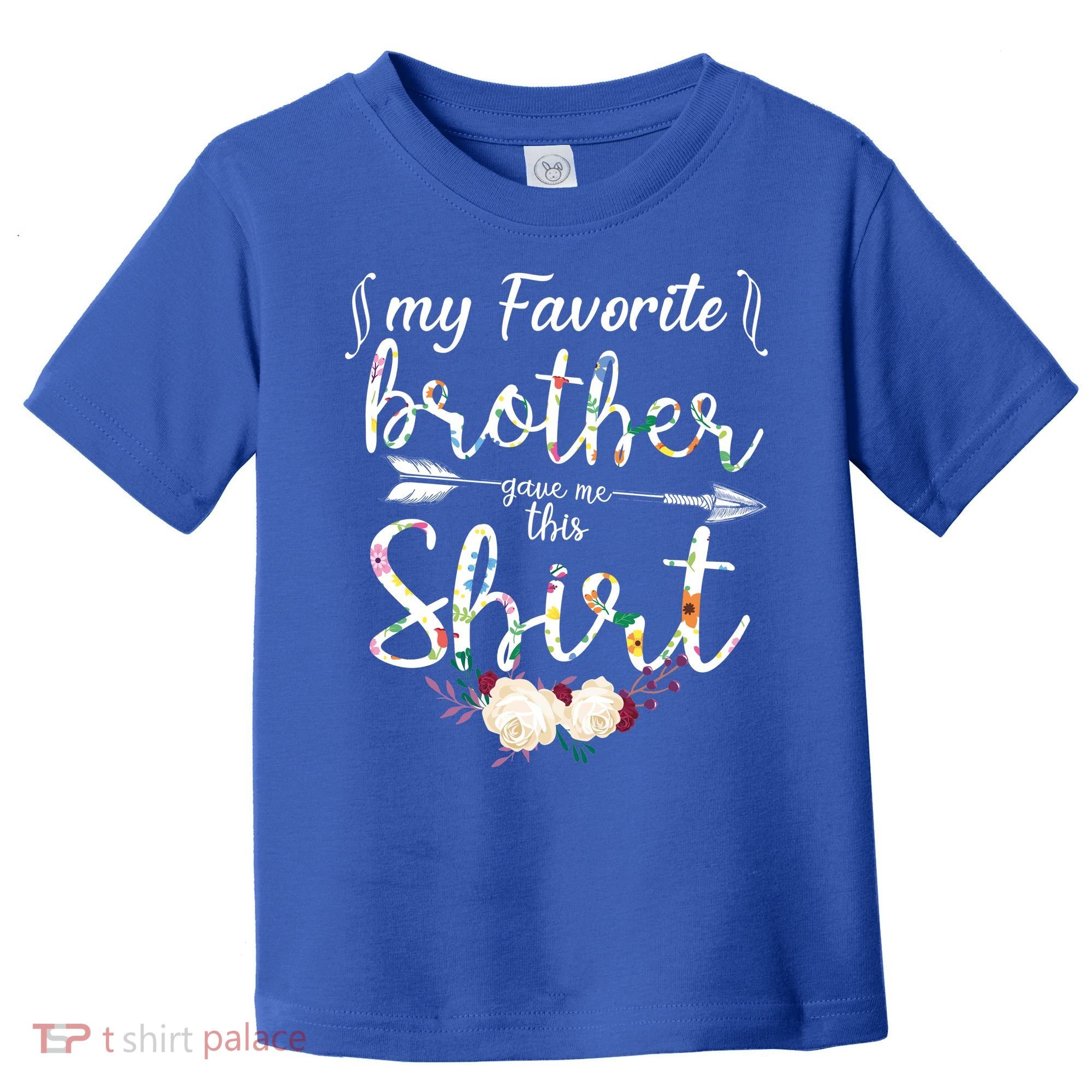 My Favorite Brother Gave Me This Shirt Toddler T-Shirt