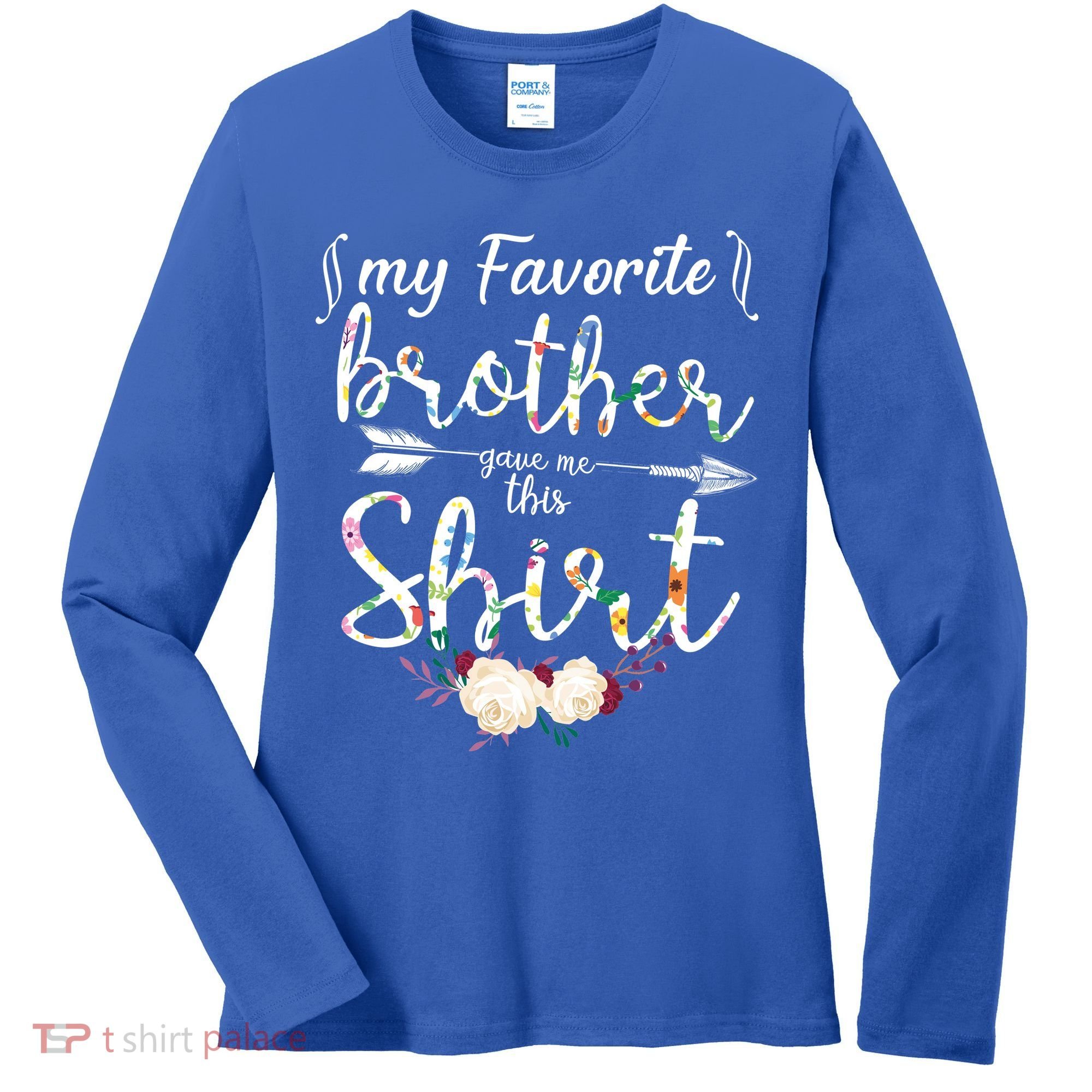 My Favorite Brother Gave Me This Shirt Women's Long Sleeve Shirt