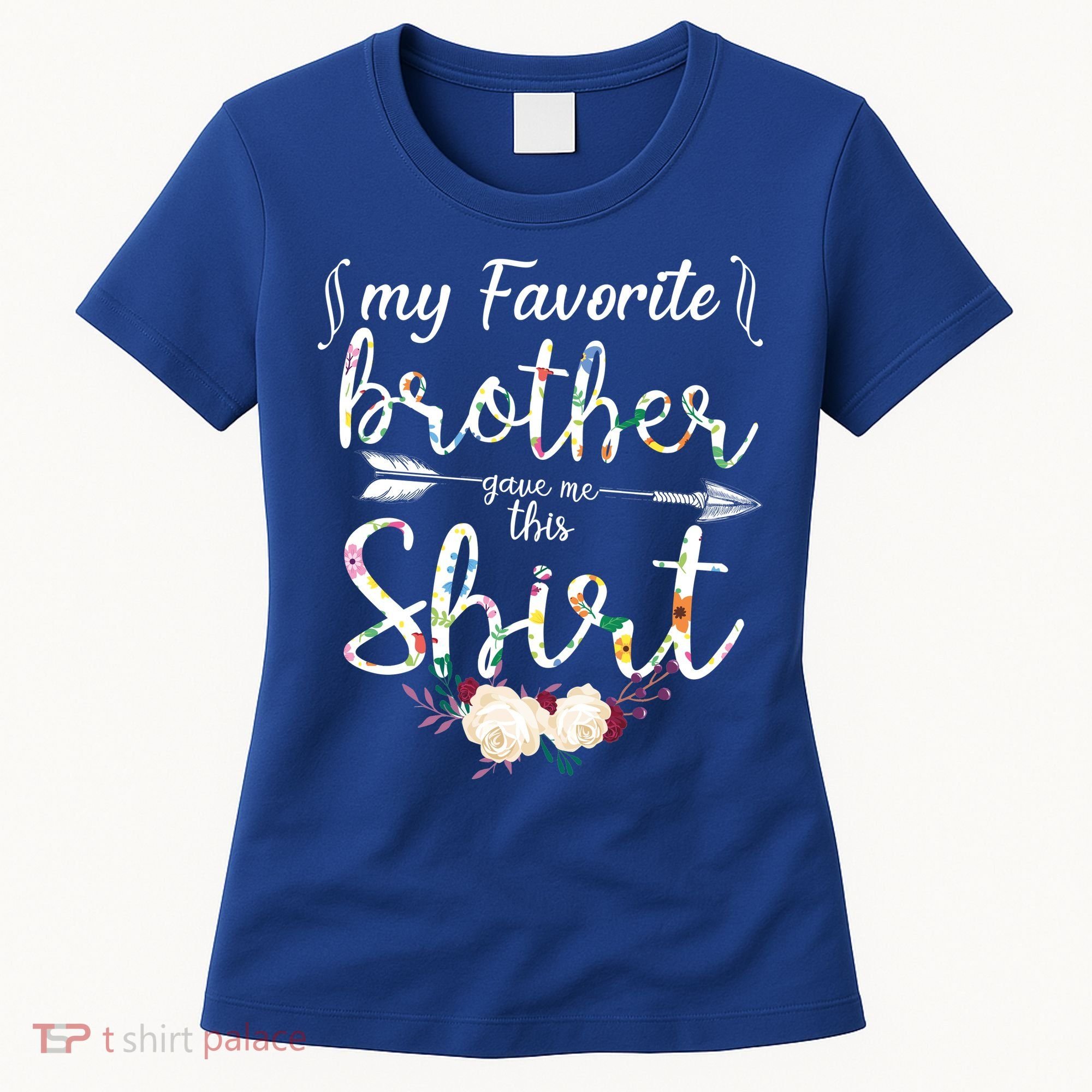 My Favorite Brother Gave Me This Shirt Women's T-Shirt