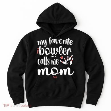 My Favorite Bowler Calls Me Bowling Mom Bowler Mama Gift Hoodie