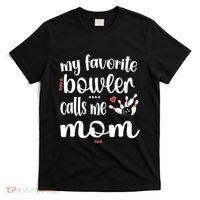 My Favorite Bowler Calls Me Bowling Mom Bowler Mama Gift T-Shirt thumb 0